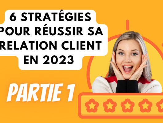 6 stratégies pour réussir sa relation client en 2023 - MonCRM